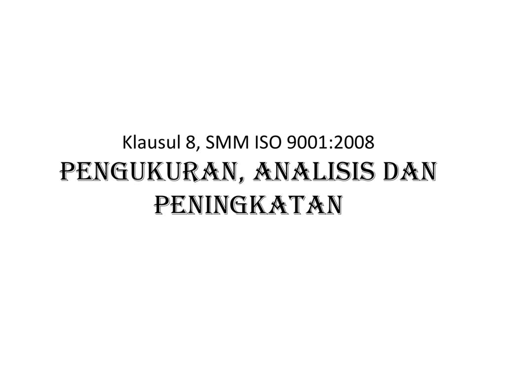 Klausul 8, SMM ISO 9001:2008 PENGUKURAN, ANALISIS DAN PENINGKATAN
