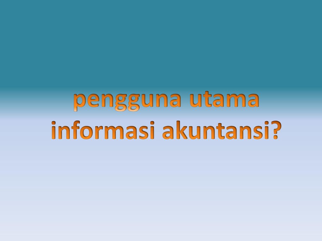 pengguna utama informasi akuntansi