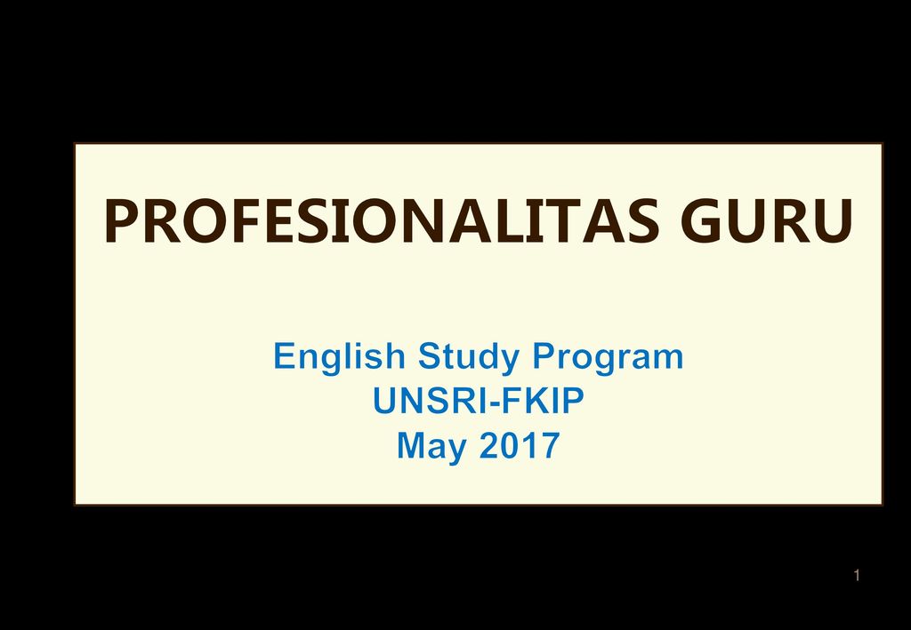 PROFESIONALITAS GURU English Study Program UNSRI-FKIP May 2017