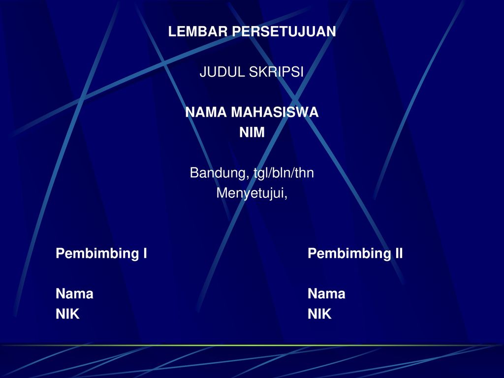 LEMBAR PERSETUJUAN JUDUL SKRIPSI NAMA MAHASISWA NIM Bandung, tgl/bln/thn Menyetujui, Pembimbing I Pembimbing II Nama Nama NIK NIK