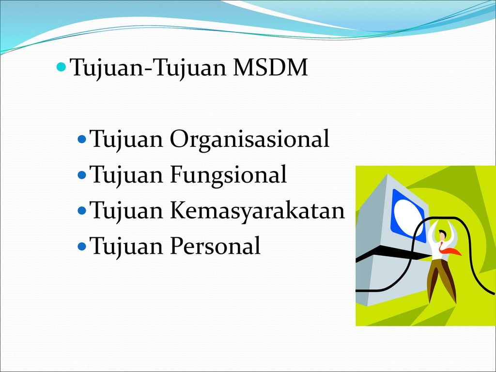 Tujuan-Tujuan MSDM Tujuan Organisasional Tujuan Fungsional Tujuan Kemasyarakatan Tujuan Personal