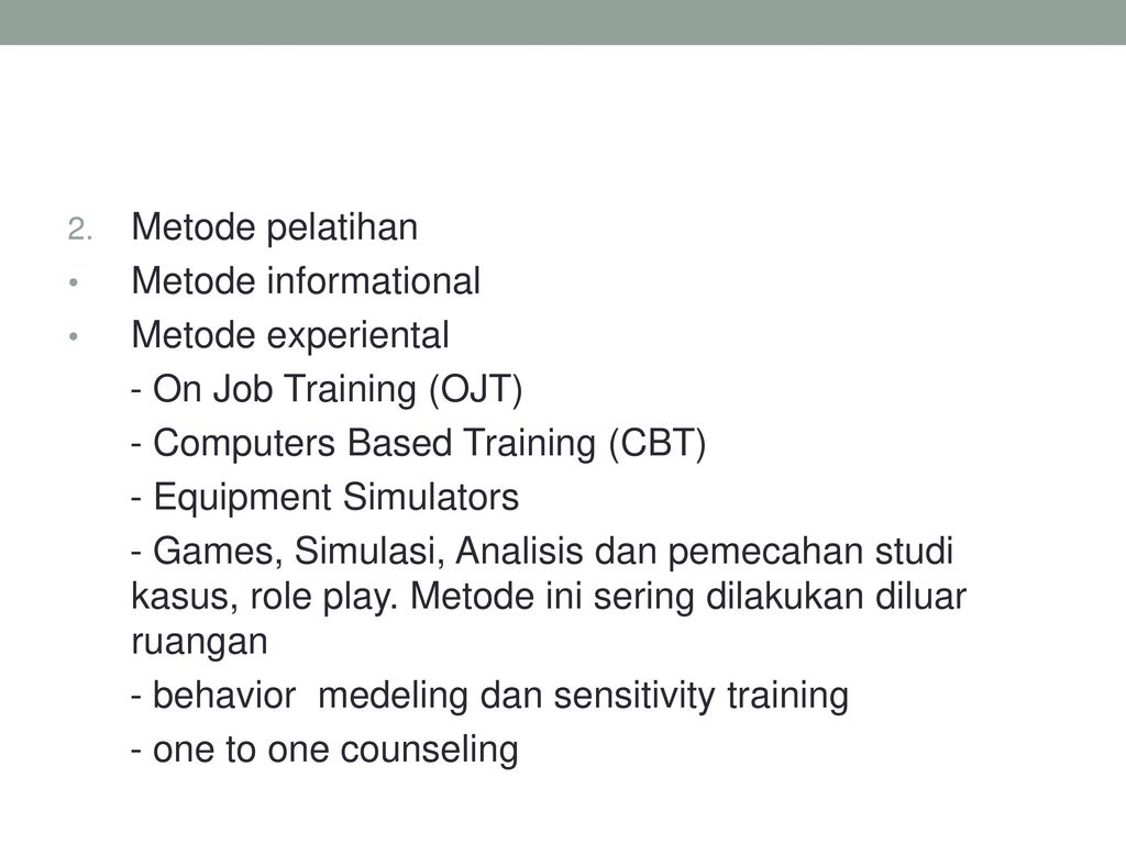 Metode pelatihan Metode informational. Metode experiental. - On Job Training (OJT) - Computers Based Training (CBT)