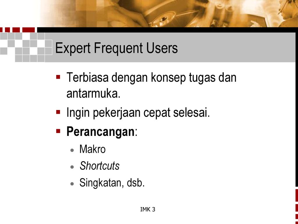 Expert Frequent Users Terbiasa dengan konsep tugas dan antarmuka.