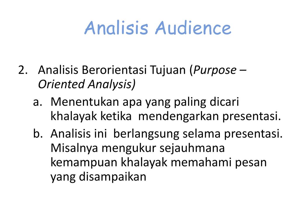 Analisis Audience Analisis Berorientasi Tujuan (Purpose – Oriented Analysis)