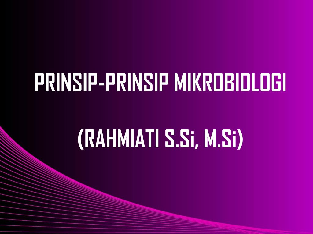 PRINSIP-PRINSIP MIKROBIOLOGI (RAHMIATI S.Si, M.Si)