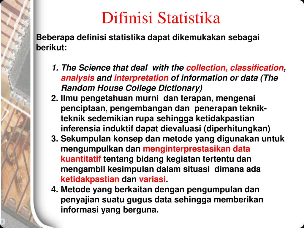Difinisi Statistika Beberapa definisi statistika dapat dikemukakan sebagai berikut: