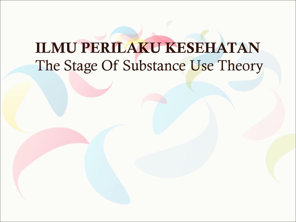 ILMU PERILAKU KESEHATAN The Stage Of Substance Use Theory