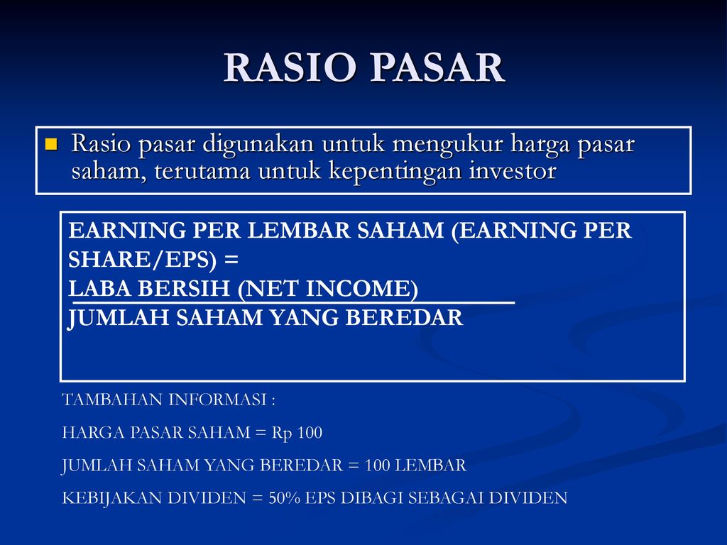 RASIO PASAR Rasio pasar digunakan untuk mengukur harga pasar saham, terutama untuk kepentingan investor.