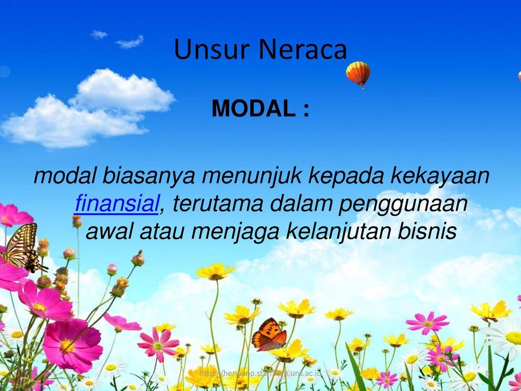 Unsur Neraca MODAL : modal biasanya menunjuk kepada kekayaan finansial, terutama dalam penggunaan awal atau menjaga kelanjutan bisnis.