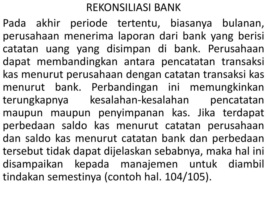 REKONSILIASI BANK Pada akhir periode tertentu, biasanya bulanan, perusahaan menerima laporan dari bank yang berisi catatan uang yang disimpan di bank.