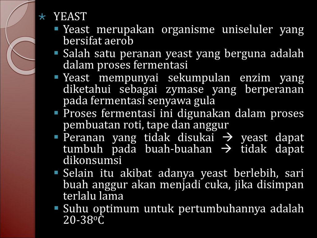 YEAST Yeast merupakan organisme uniseluler yang bersifat aerob. Salah satu peranan yeast yang berguna adalah dalam proses fermentasi.