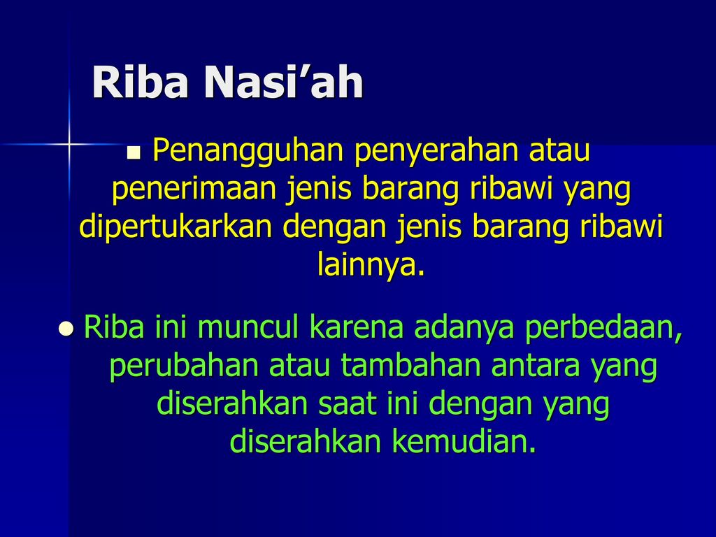 Riba Nasi’ah Penangguhan penyerahan atau penerimaan jenis barang ribawi yang dipertukarkan dengan jenis barang ribawi lainnya.