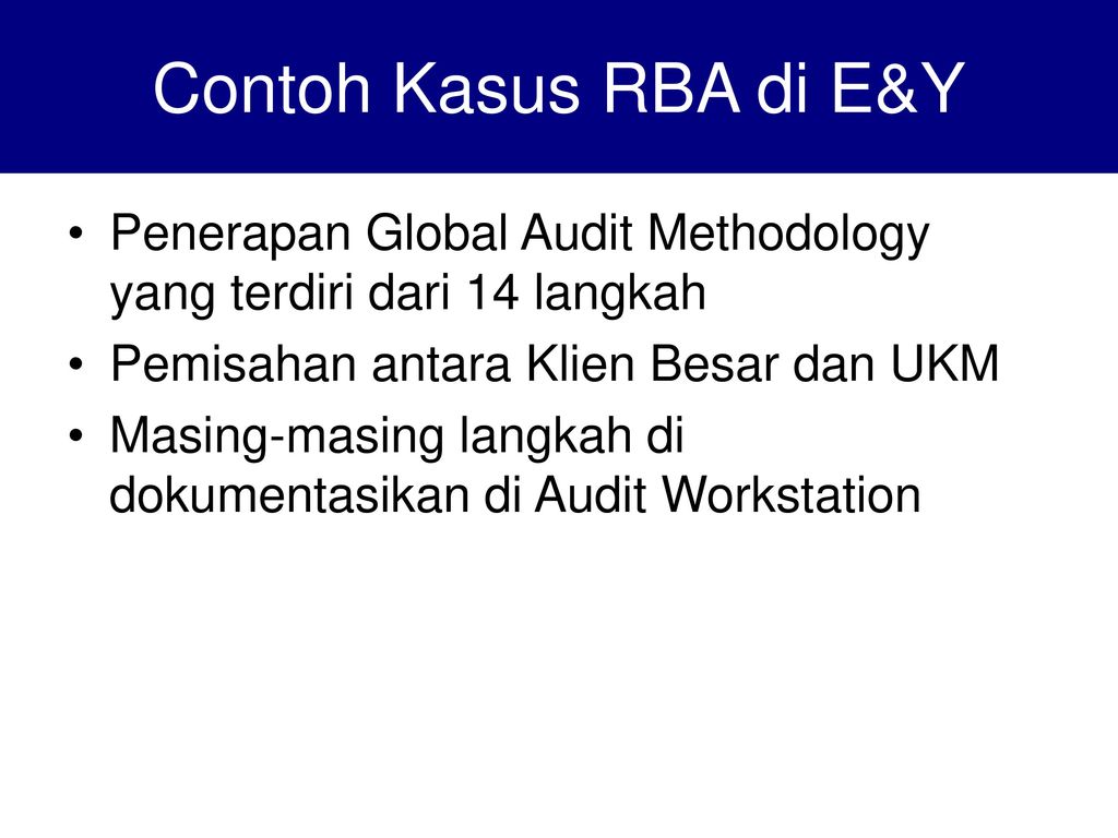 Contoh Kasus RBA di E&Y Penerapan Global Audit Methodology yang terdiri dari 14 langkah. Pemisahan antara Klien Besar dan UKM.