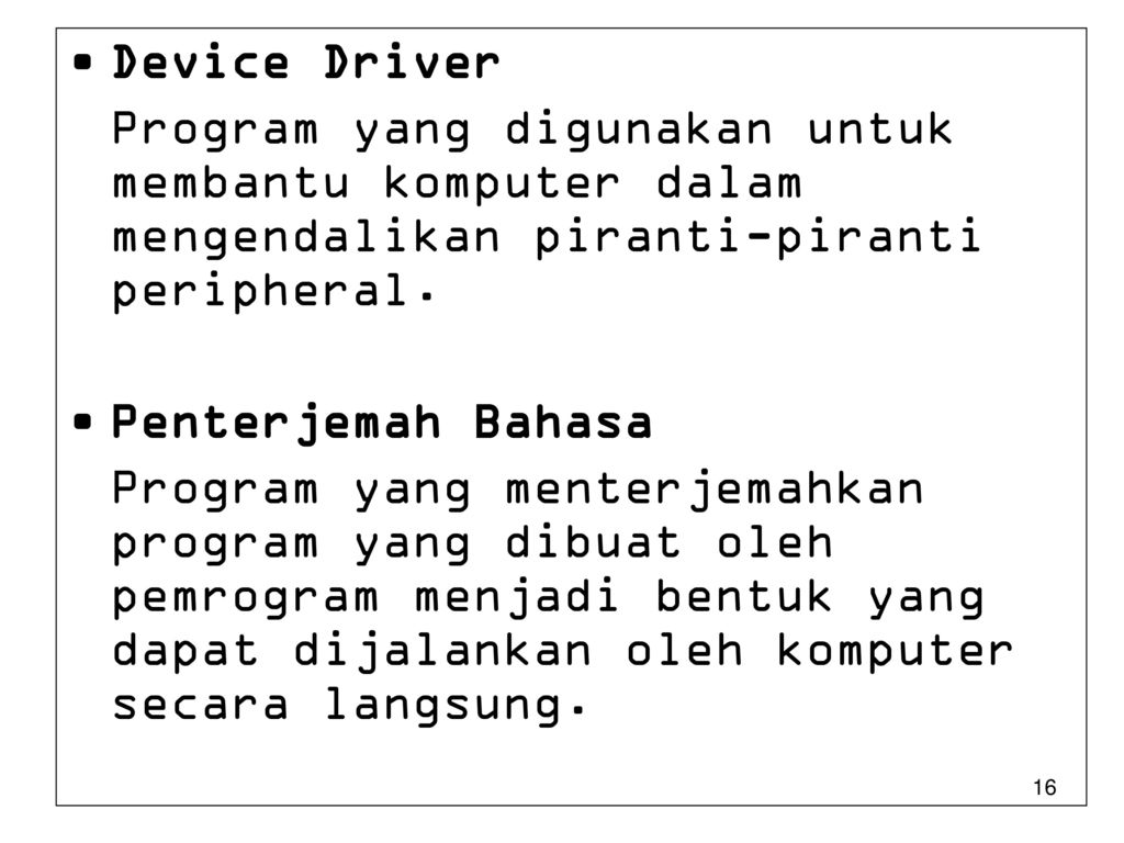 Device Driver Program yang digunakan untuk membantu komputer dalam mengendalikan piranti-piranti peripheral.