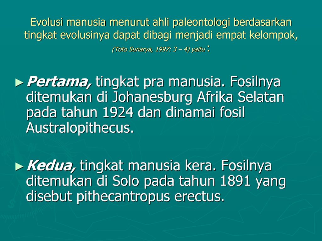 Evolusi manusia menurut ahli paleontologi berdasarkan tingkat evolusinya dapat dibagi menjadi empat kelompok, (Toto Sunarya, 1997: 3 – 4) yaitu :