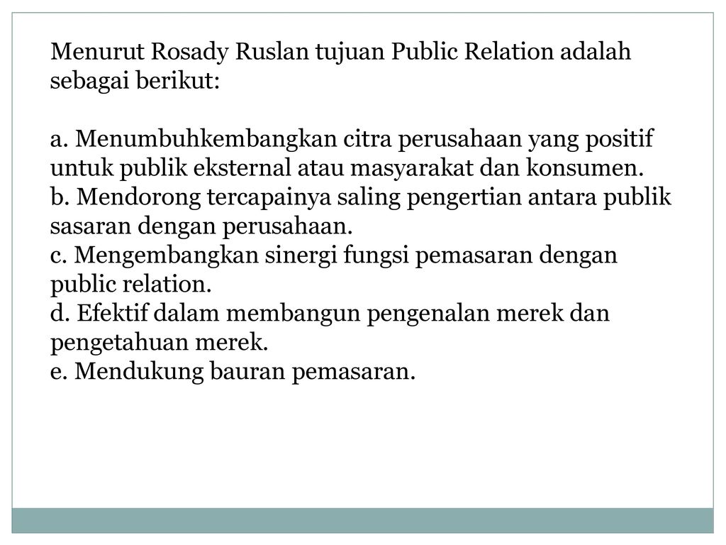 Menurut Rosady Ruslan tujuan Public Relation adalah sebagai berikut: