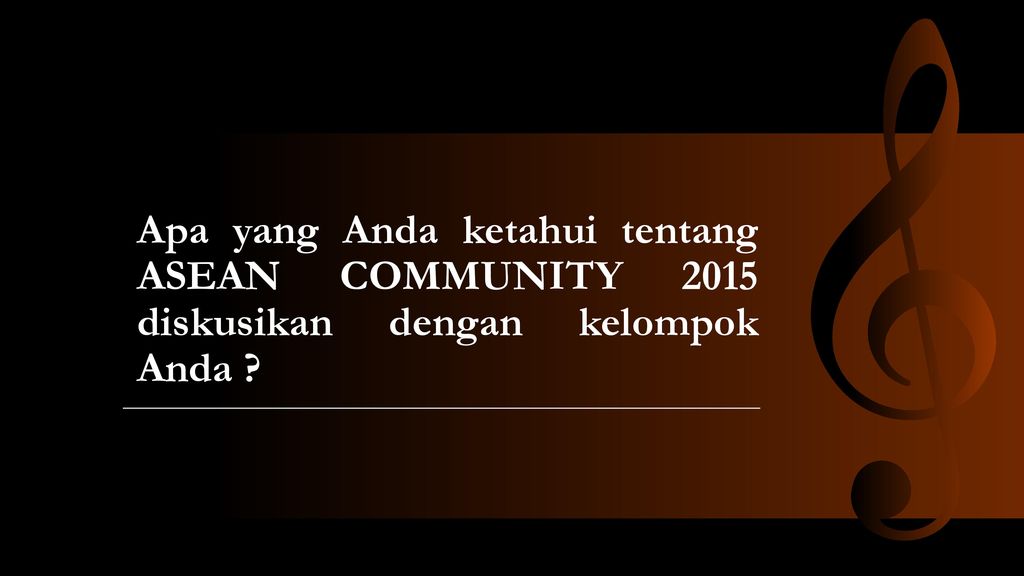 Apa yang Anda ketahui tentang ASEAN COMMUNITY 2015 diskusikan dengan kelompok Anda
