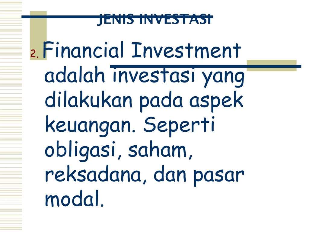 JENIS INVESTASI 2. Financial Investment adalah investasi yang dilakukan pada aspek keuangan.