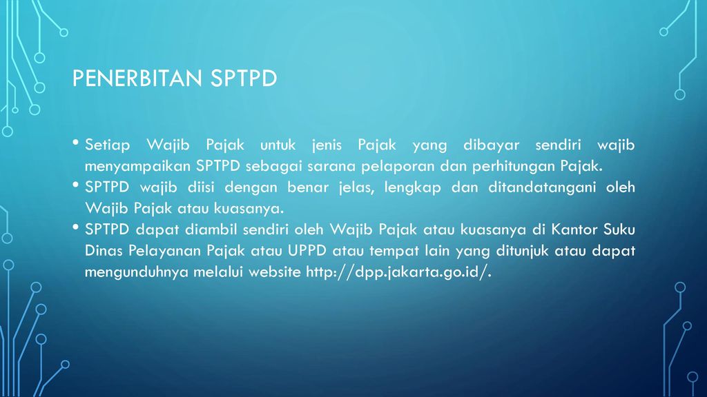 Penerbitan SPTPD Setiap Wajib Pajak untuk jenis Pajak yang dibayar sendiri wajib menyampaikan SPTPD sebagai sarana pelaporan dan perhitungan Pajak.