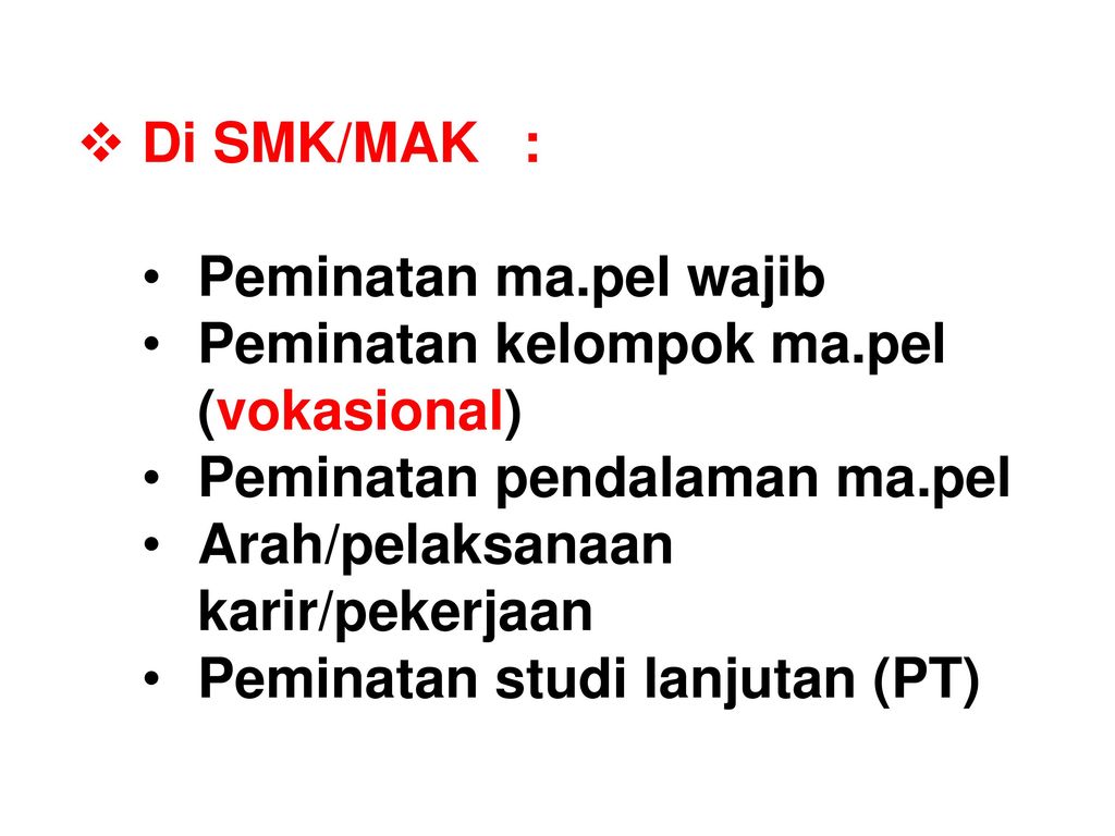 Di SMK/MAK : Peminatan ma.pel wajib. Peminatan kelompok ma.pel (vokasional) Peminatan pendalaman ma.pel.