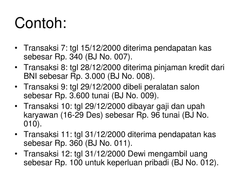 Contoh: Transaksi 7: tgl 15/12/2000 diterima pendapatan kas sebesar Rp. 340 (BJ No. 007).