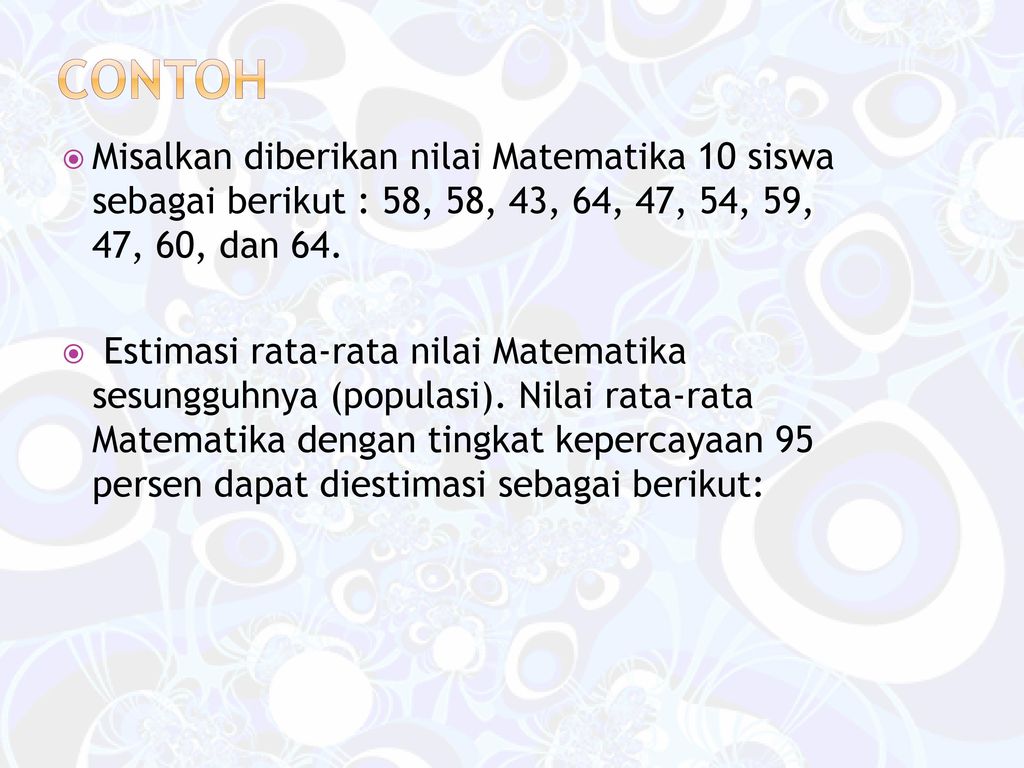 Contoh Misalkan diberikan nilai Matematika 10 siswa sebagai berikut : 58, 58, 43, 64, 47, 54, 59, 47, 60, dan 64.
