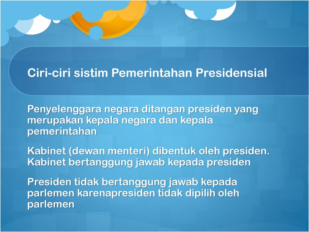 Ciri-ciri sistim Pemerintahan Presidensial