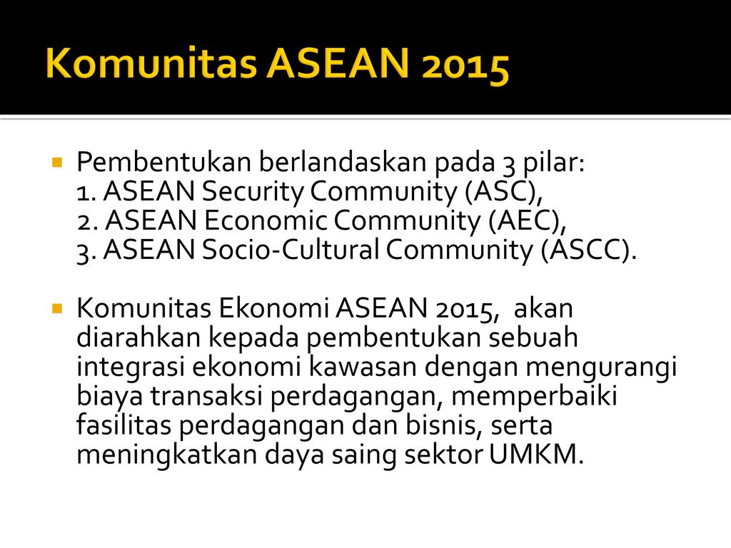 Komunitas ASEAN 2015 Pembentukan berlandaskan pada 3 pilar: