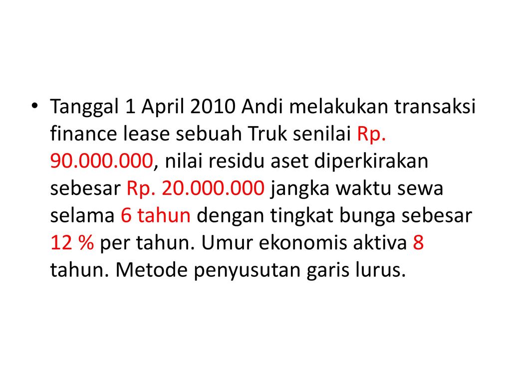 Tanggal 1 April 2010 Andi melakukan transaksi finance lease sebuah Truk senilai Rp.