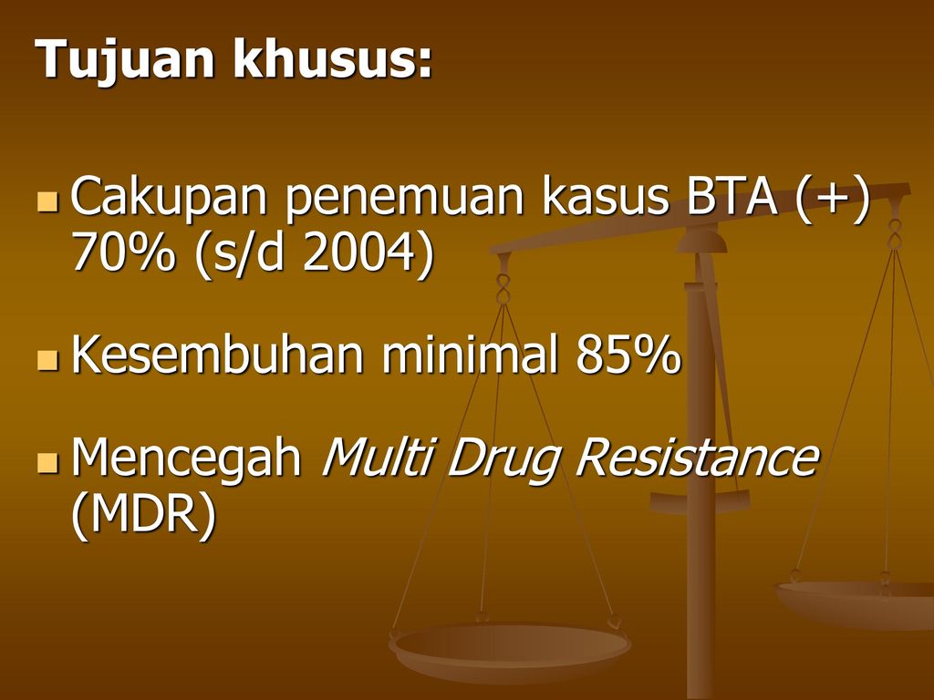 Tujuan khusus: Cakupan penemuan kasus BTA (+) 70% (s/d 2004) Kesembuhan minimal 85% Mencegah Multi Drug Resistance (MDR)