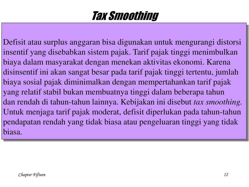 Tax Smoothing Defisit atau surplus anggaran bisa digunakan untuk mengurangi distorsi.