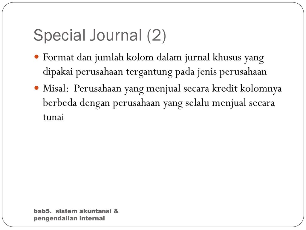 Special Journal (2) Format dan jumlah kolom dalam jurnal khusus yang dipakai perusahaan tergantung pada jenis perusahaan.