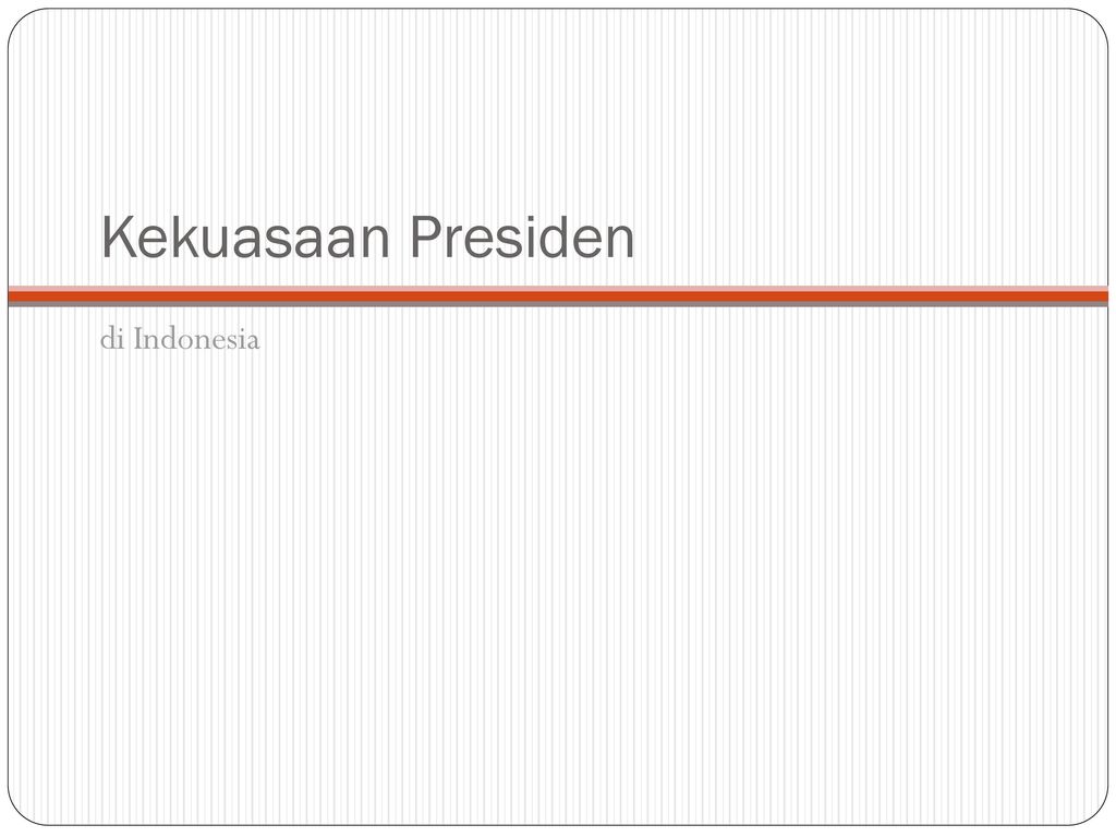 Kekuasaan Presiden di Indonesia