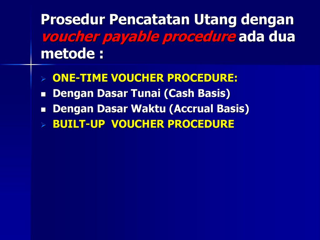 Prosedur Pencatatan Utang dengan voucher payable procedure ada dua metode :