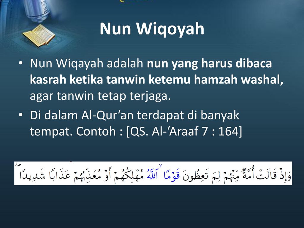 Nun Wiqoyah Nun Wiqayah adalah nun yang harus dibaca kasrah ketika tanwin ketemu hamzah washal, agar tanwin tetap terjaga.