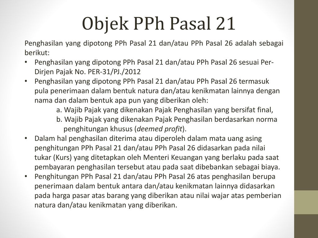 Objek PPh Pasal 21 Penghasilan yang dipotong PPh Pasal 21 dan/atau PPh Pasal 26 adalah sebagai berikut: