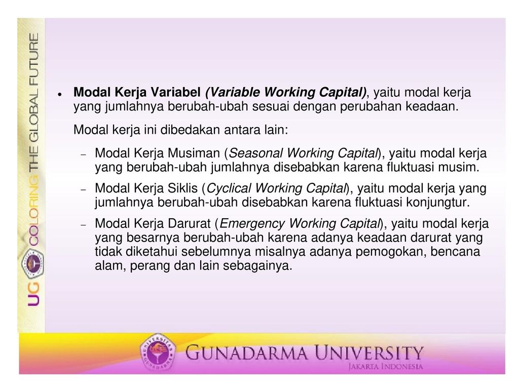 Modal Kerja Variabel (Variable Working Capital), yaitu modal kerja yang jumlahnya berubah-ubah sesuai dengan perubahan keadaan.