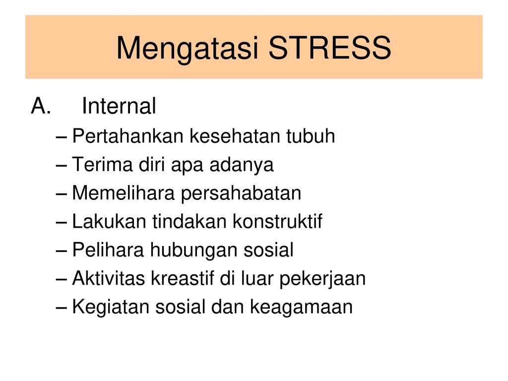 Mengatasi STRESS A. Internal Pertahankan kesehatan tubuh