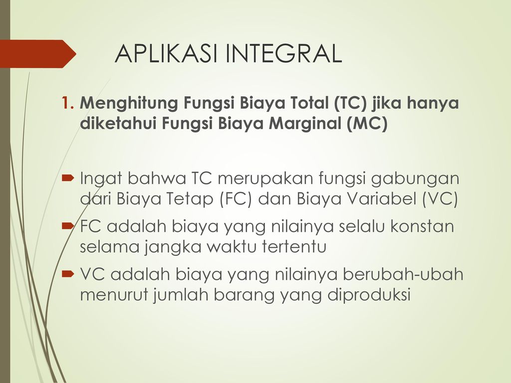 APLIKASI INTEGRAL Menghitung Fungsi Biaya Total (TC) jika hanya diketahui Fungsi Biaya Marginal (MC)