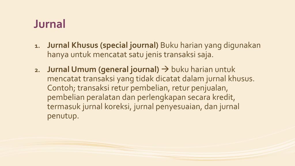 Jurnal Jurnal Khusus (special journal) Buku harian yang digunakan hanya untuk mencatat satu jenis transaksi saja.