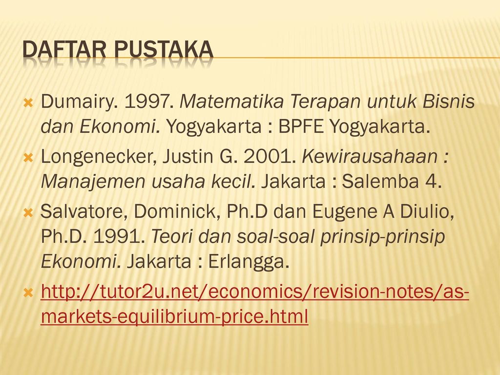Daftar Pustaka Dumairy Matematika Terapan untuk Bisnis dan Ekonomi. Yogyakarta : BPFE Yogyakarta.