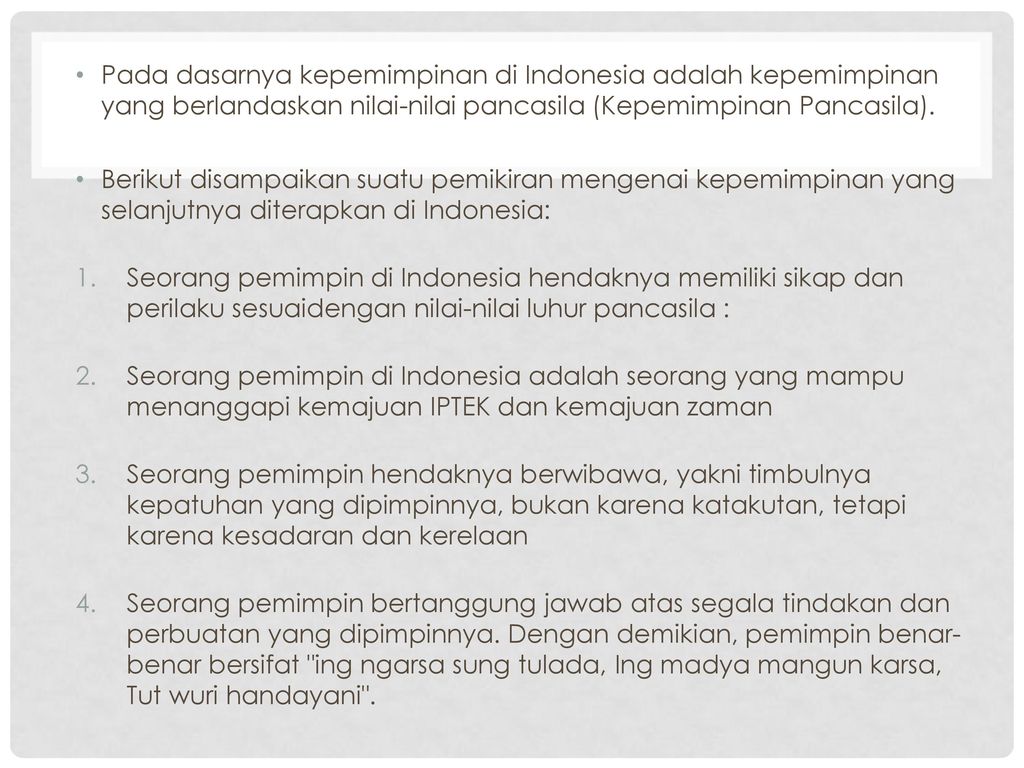Pada dasarnya kepemimpinan di Indonesia adalah kepemimpinan yang berlandaskan nilai-nilai pancasila (Kepemimpinan Pancasila).