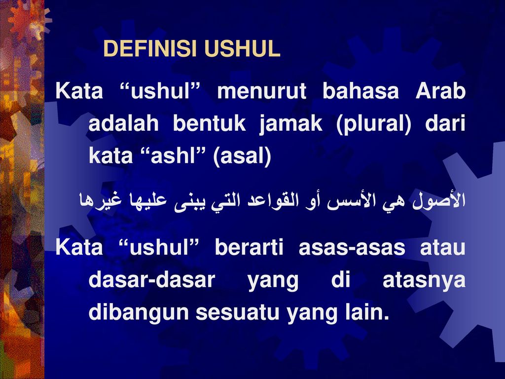 DEFINISI USHUL Kata ushul menurut bahasa Arab adalah bentuk jamak (plural) dari kata ashl (asal)