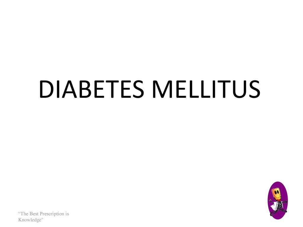DIABETES MELLITUS The Best Prescription is Knowledge