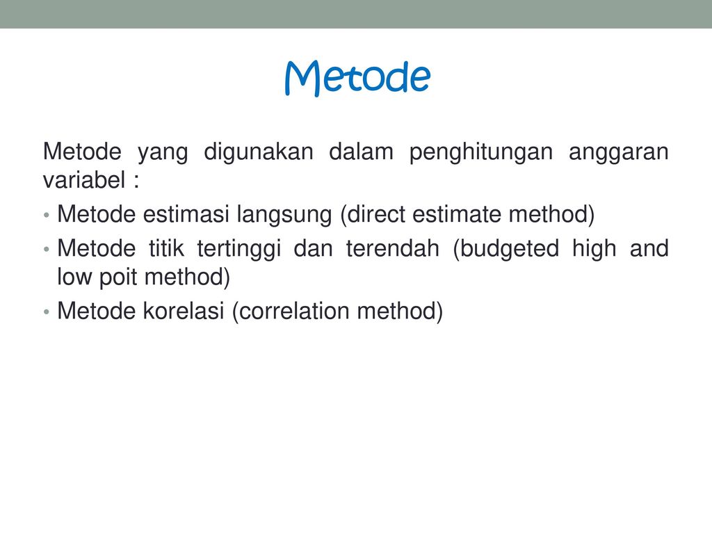 Metode Metode yang digunakan dalam penghitungan anggaran variabel :