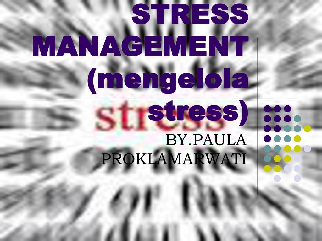 STRESS MANAGEMENT (mengelola stress)