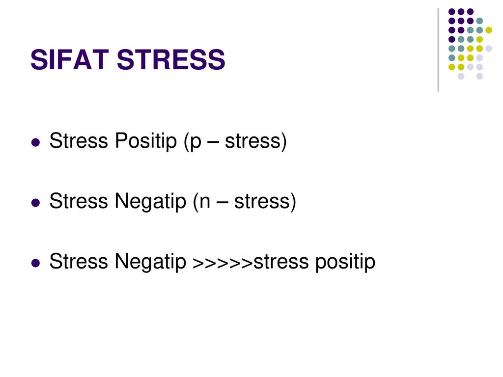 SIFAT STRESS Stress Positip (p – stress) Stress Negatip (n – stress)