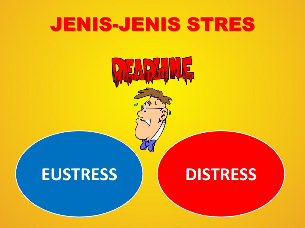 JENIS-JENIS STRES EUSTRESS DISTRESS
