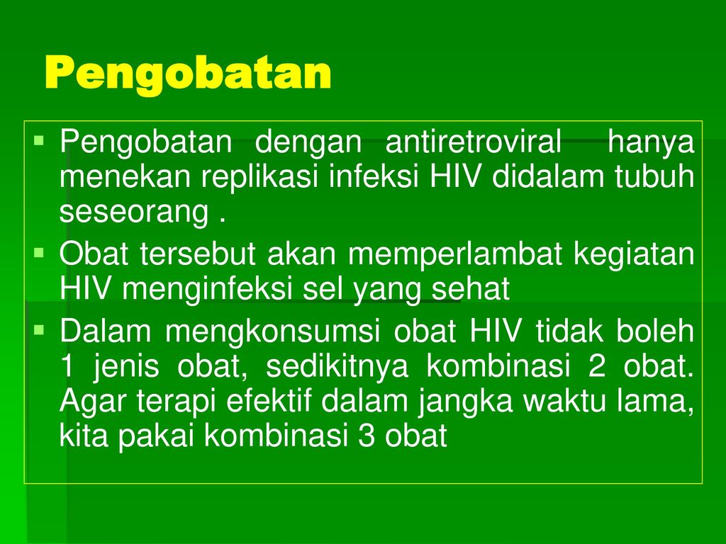 Pengobatan Pengobatan dengan antiretroviral hanya menekan replikasi infeksi HIV didalam tubuh seseorang .