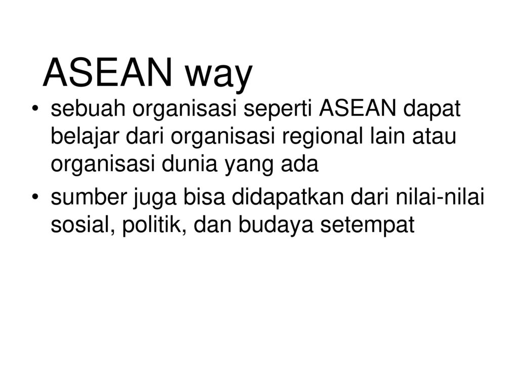 ASEAN way sebuah organisasi seperti ASEAN dapat belajar dari organisasi regional lain atau organisasi dunia yang ada.
